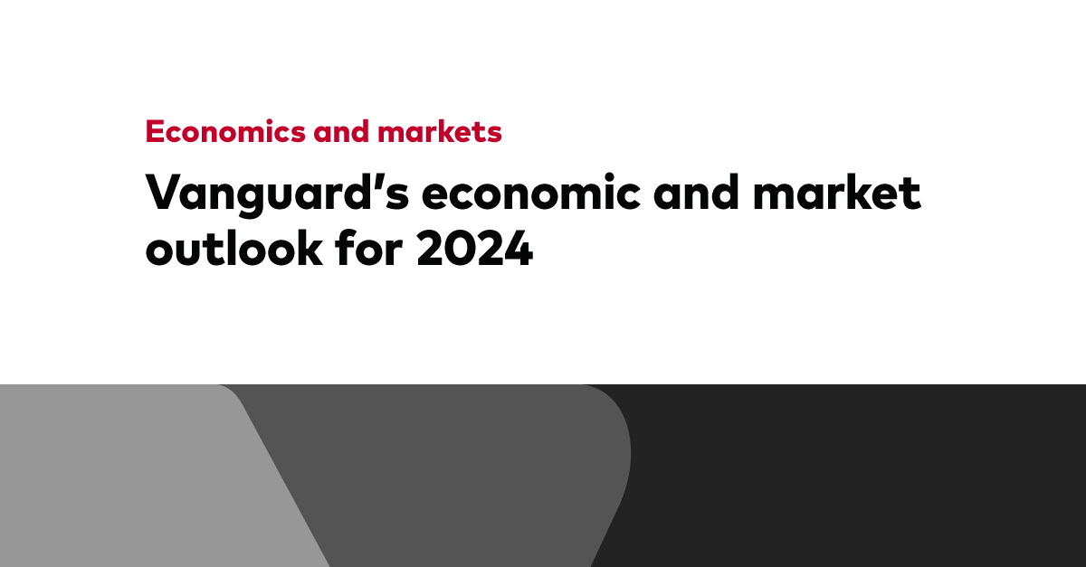 Vanguard’s economic and market outlook for 2024 Vanguard